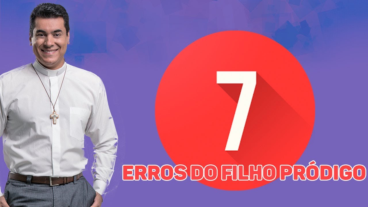Os 7 erros do filho pródigo - Padre Chrystian Shankar
