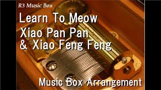 Download lagu Learn To Meow/Xiao Pan Pan & Xiao Feng Feng [Music Box] mp3