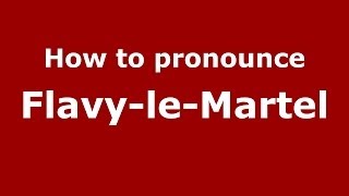 How to pronounce Flavy-Le-Martel