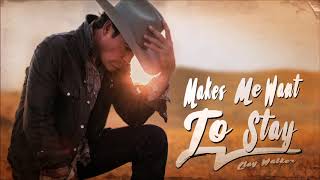 Clay Walker - Makes Me Want to Stay (Official Audio)