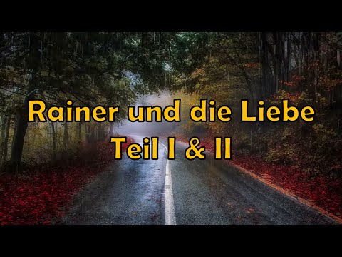 Rainer und die Liebe Teil I & II