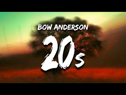 Bow Anderson - 20s (Lyrics)