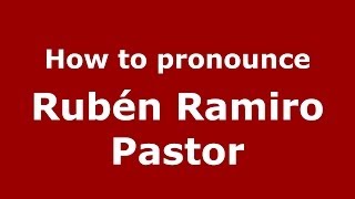 How to pronounce Rubén Ramiro Pastor