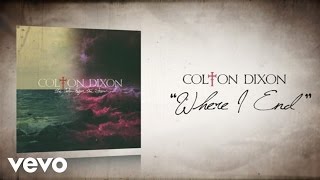 Colton Dixon - Where I End (Lyric Video)