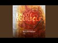Enjoy yourself