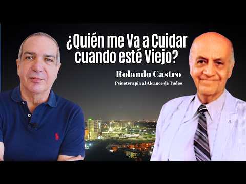 Who Will Take Care of Me When I'm Old? Interview with Rolando Castro of Psychotherapy Within Reach