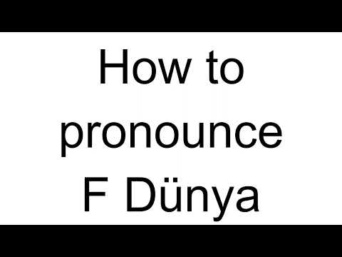How to Pronounce F Dünya (Turkish)