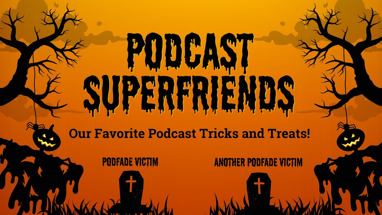 Podcast Tricks and Treats