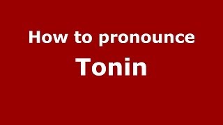How to pronounce Tonin