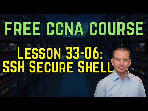 Free CCNA 200-301 Course 33-06: SSH Secure Shell