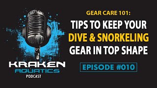 Kraken Aquatics Podcast #010 - Gear Care 101: Tips To Keep Your Dive & Snorkeling Gear in Top Shape