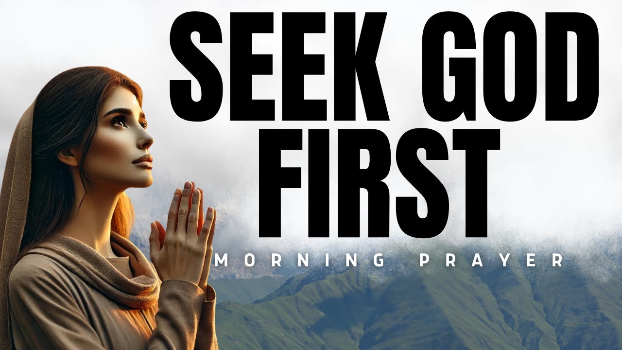 Say These Morning Prayers to Seek God First | Invite His Favor and Presence Today