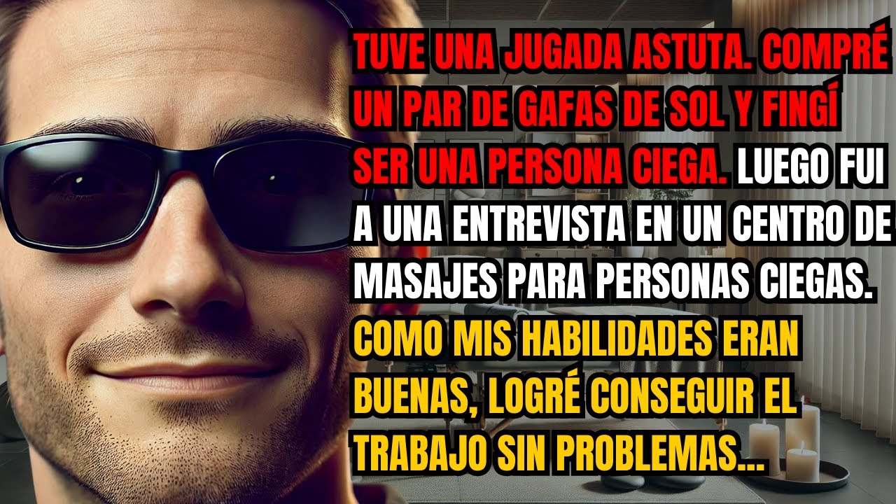 Tuve una jugada astuta. Compré un par de gafas de sol y fingí ser una persona ciega. Luego fui a...