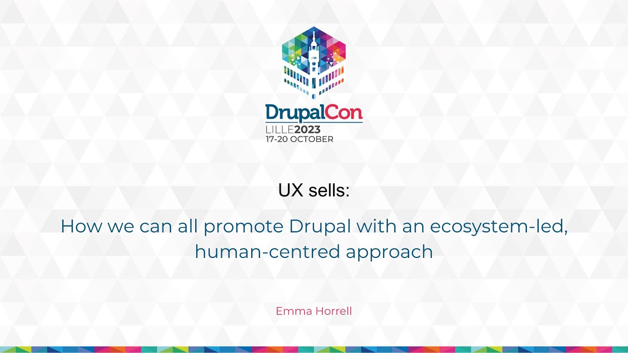 UX sells: How we can all promote Drupal with an ecosystem-led, human-centred approach