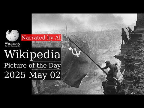 Wikipedia Picture of the Day: 2025-05-02 - Raising a Flag over the Reichstag (Narrated by Brian)