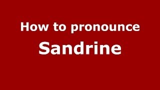 How to pronounce Sandrine