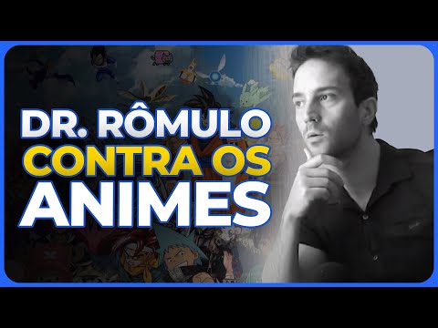 Dr. Rômulo Contra os Animes