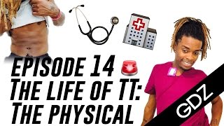 The Life Of TT: Episode 14 - The Physical