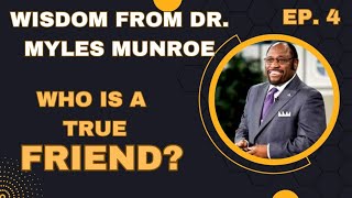 Who is a True Friend? 🤔 | Wisdom from Dr.  Myles Munroe | Episode 4