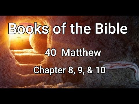 Books of the Bible; 40 Matthew 8, 9, & 10