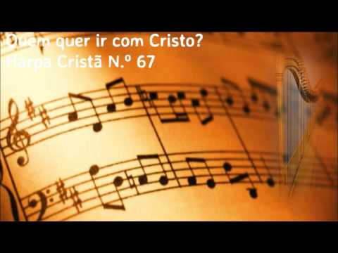 HARPA CRISTÃ N.º 67 - QUEM QUER IR COM CRISTO?