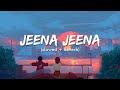 Jeena Jeena Lofi Remix Atif Aslam Badlapur Lofi Waves Ark