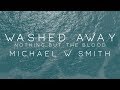 Michael W. Smith - Washed Away / Nothing But The Blood