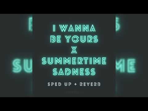 I wanna be yours x summertime sadness [speed up]
