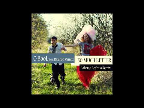 C-BooL feat. Ricardo Munoz - So Much Better (Roberto Bedross Remix)