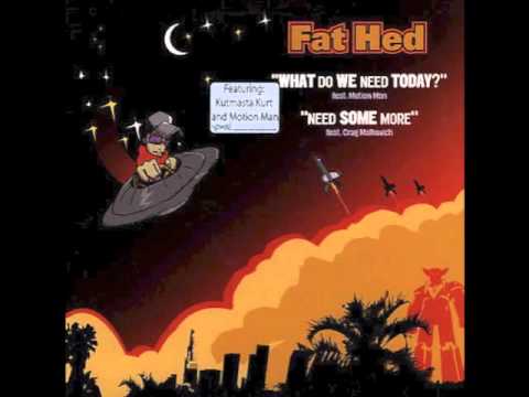 Fat Hed-What Do We Need Today? feat. Motion Man