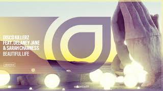 Disco Killerz feat. Delaney Jane &amp; Sarah Charness - Beautiful Life [OUT NOW]
