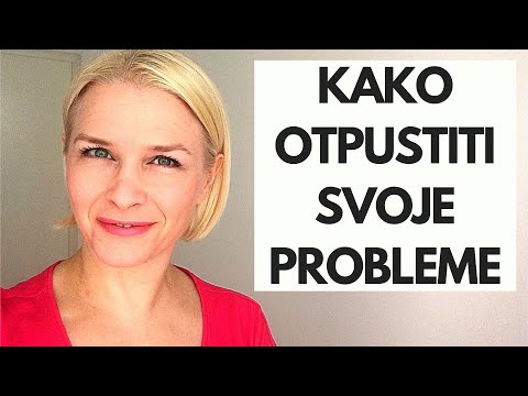 KAKO OTPUSTITI SVOJE PROBLEME