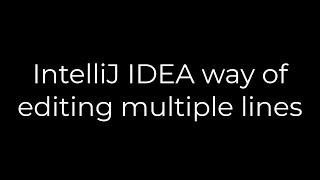 Java :IntelliJ IDEA way of editing multiple lines(5solution)