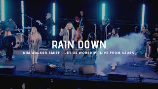 Rain Down - Kim Walker-Smith - Let Us Worship - Live from Azusa