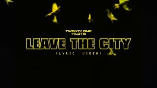 twenty one pilots : Leave The City (Lyric Video)