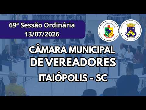 69ª Sessão Ordinária da 20ª legislatura da Câmara Municipal de Itaiópolis/SC - 13/07/26
