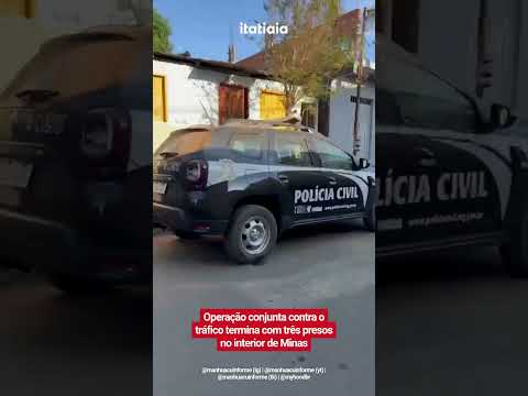 OPERAÇÃO CONJUNTA CONTRA O TRÁFICO TERMINA COM TRÊS PRESOS NO INTERIOR DE MINAS