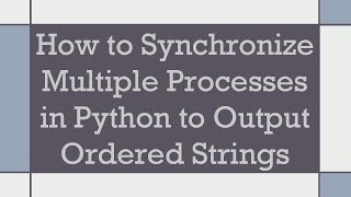 Download the video "How to Synchronize Multiple Processes in Python to Output Ordered Strings"