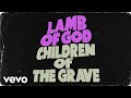 Lamb of God - Children of the Grave (Official Audio)