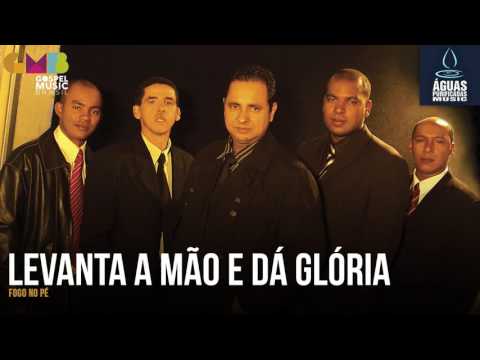 Levanta As Mãos E Dá Glória - Fogo no Pé
