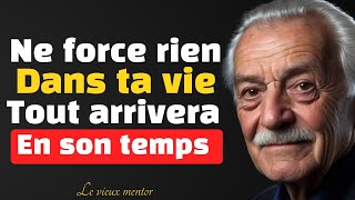 Ne force rien dans ta vie tout arrivera au bon moment.