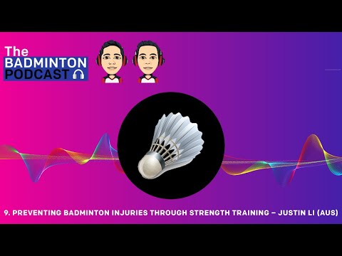 The Badminton Podcast Episode 9 - Stop badminton injuries with strength training – Justin Li (AUS)