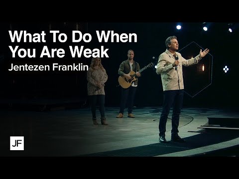 What to Do When You Are Weak | Jentezen Franklin