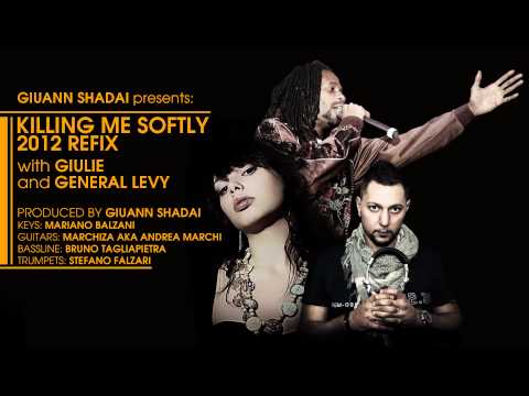 GIULIE BATTISTI ( Prod. Giuann Shadai ) and GENERAL LEVY /// KILLING ME SOFTLY 2012 REFIX ///