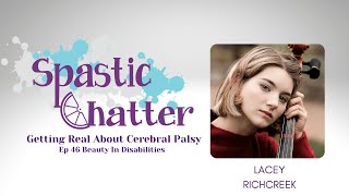 Spastic Chatter: Getting Real About Cerebral Palsy Ep 46 Beauty In Disability feat Lacey Richcreek