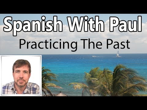 Practicing The Past In Spanish (Preterit Tense)