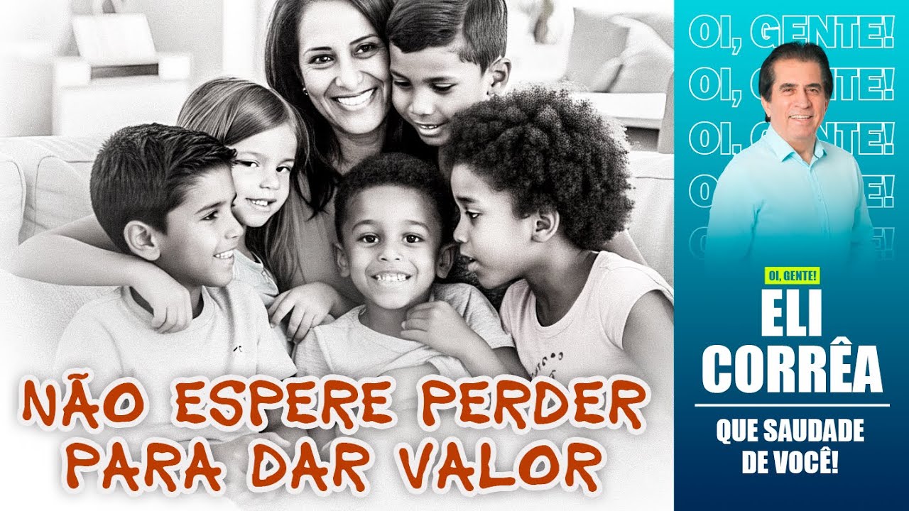Não espere perder para dar valor | Eli Corrêa Oficial |