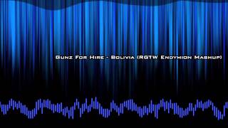Gunz For Hire - Bolivia (RGTW Endymion Mashup)