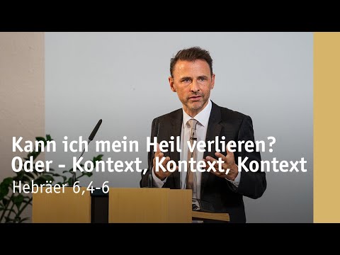 Kann ich mein Heil verlieren? Oder – Kontext, Kontext, Kontext | Hebräer 6,4-6 | Michael Leister