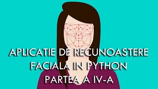 Aplicatie de recunoastere faciala in Python si OpenCV  - Partea a IV-a - E.C.D. ADRIAN IGNAT